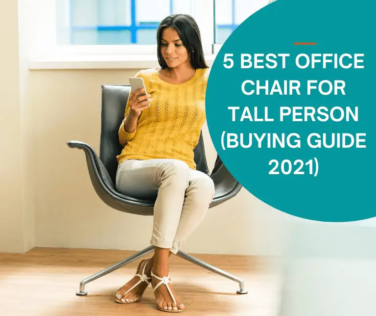 5 Best Office Chair for Tall Person (Buying Guide 2021)