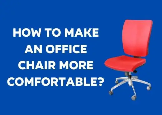 Office Chair More Comfortable, How To Make A Comfy Chair