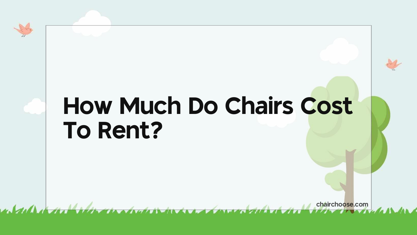 How Much Do Chairs Cost To Rent? Chair Choose