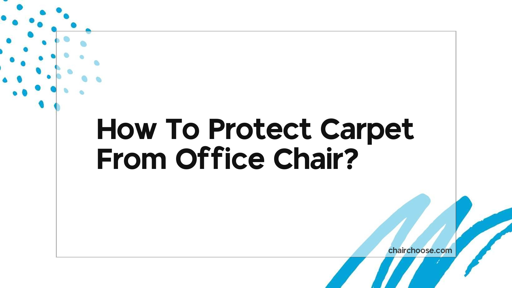 How To Protect Carpet From Office Chair?