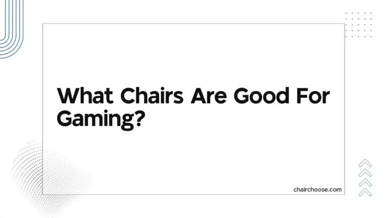 What Chairs Are Good For Gaming?