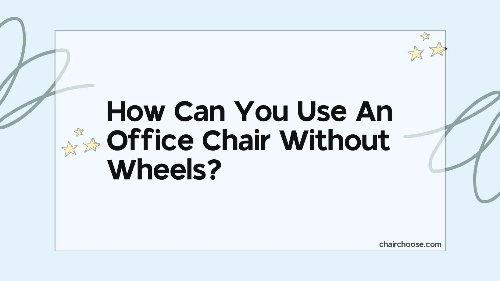How Can You Use An Office Chair Without Wheels?