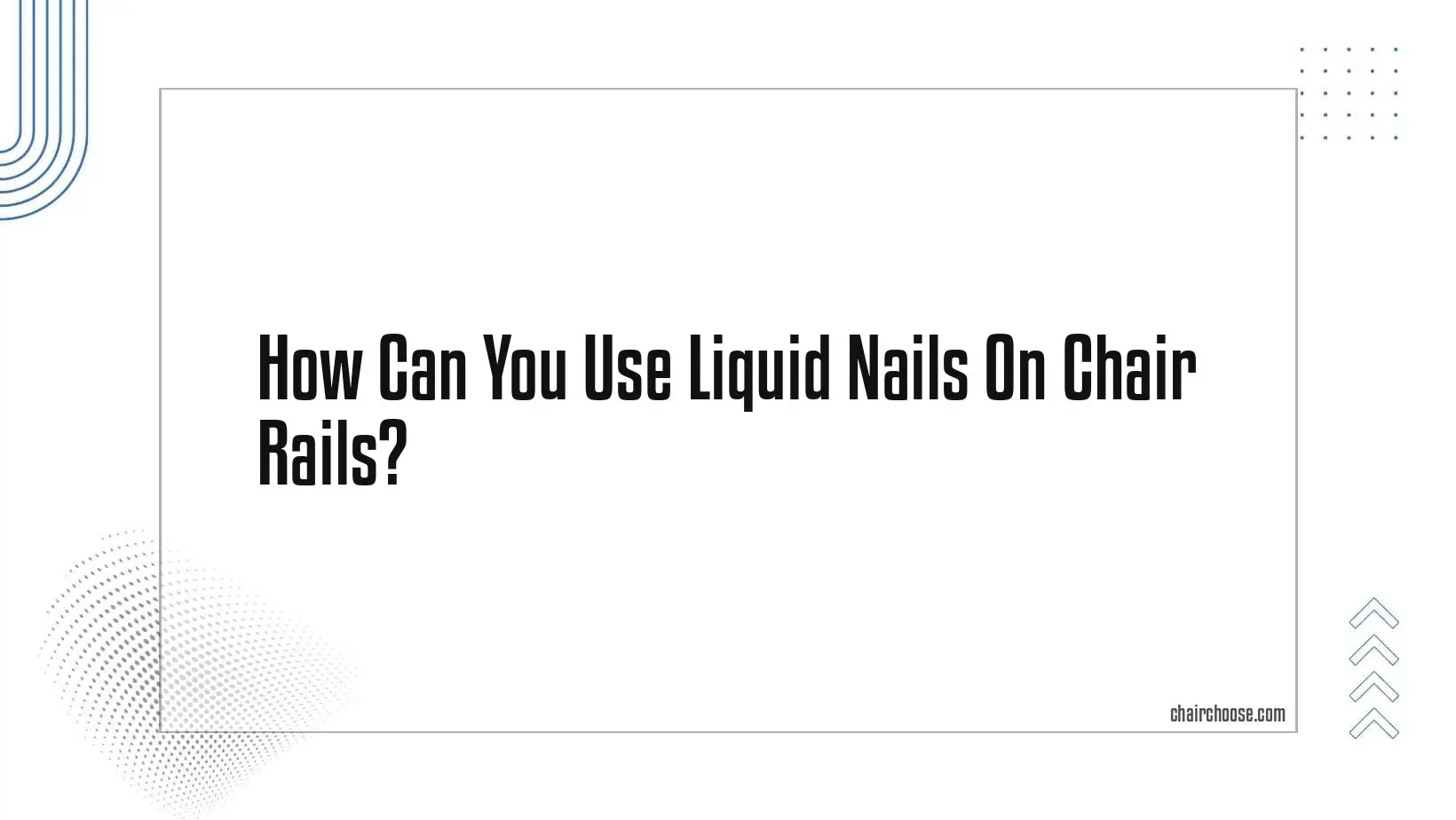 how can you use liquid nails on chair rails