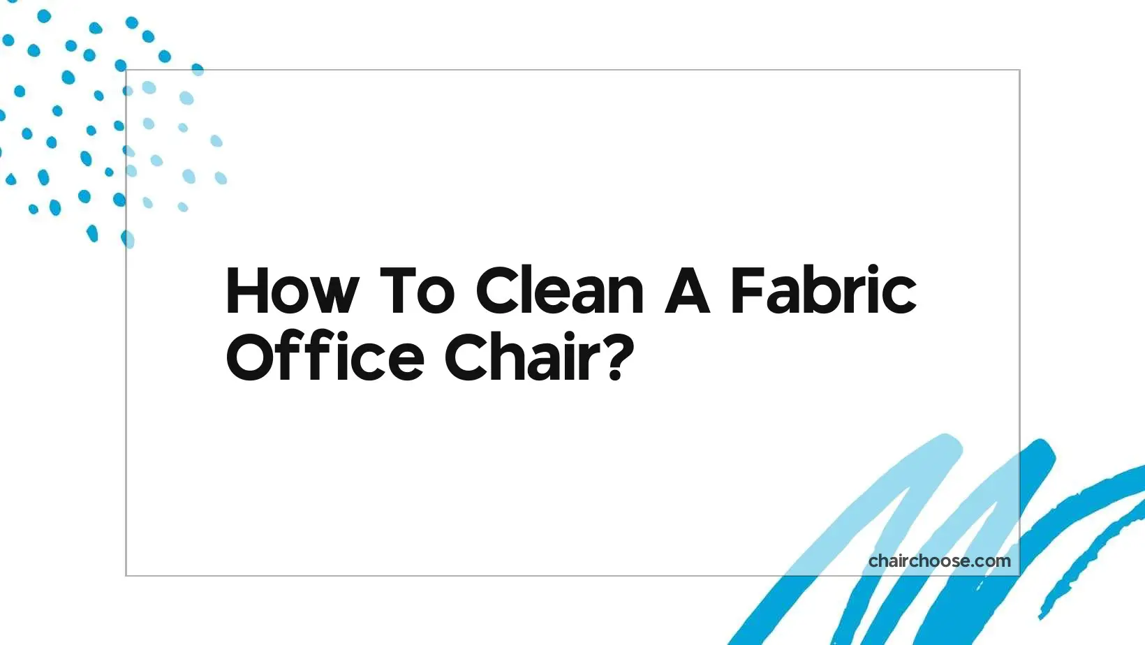How To Clean A Fabric Office Chair?