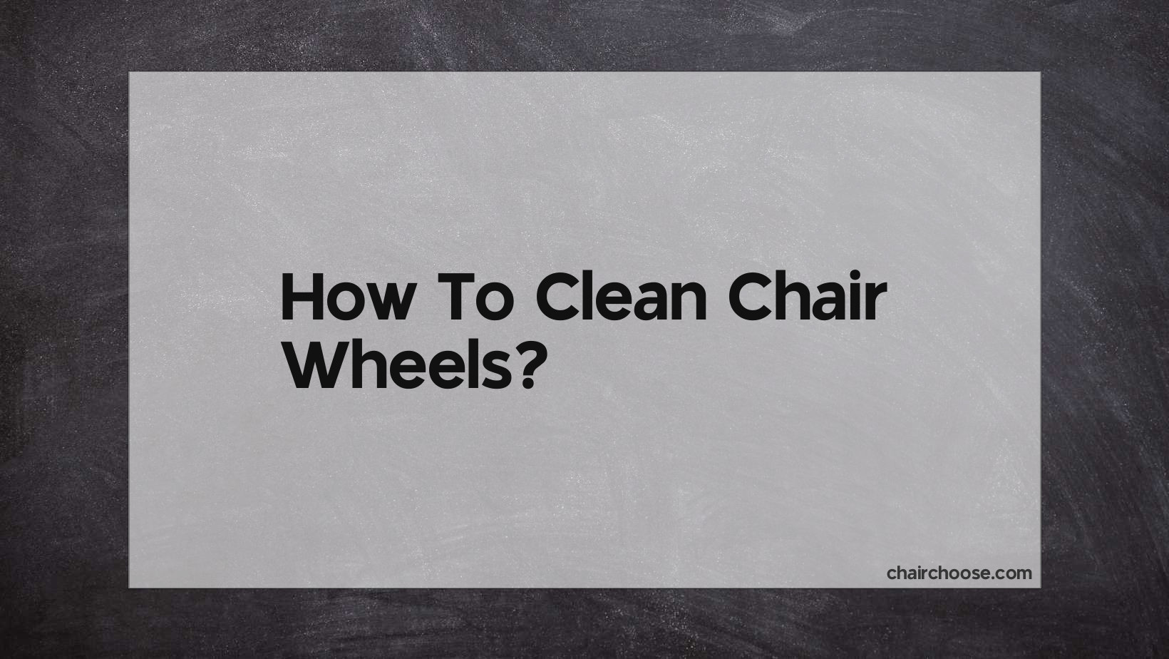 How To Clean Chair Wheels?