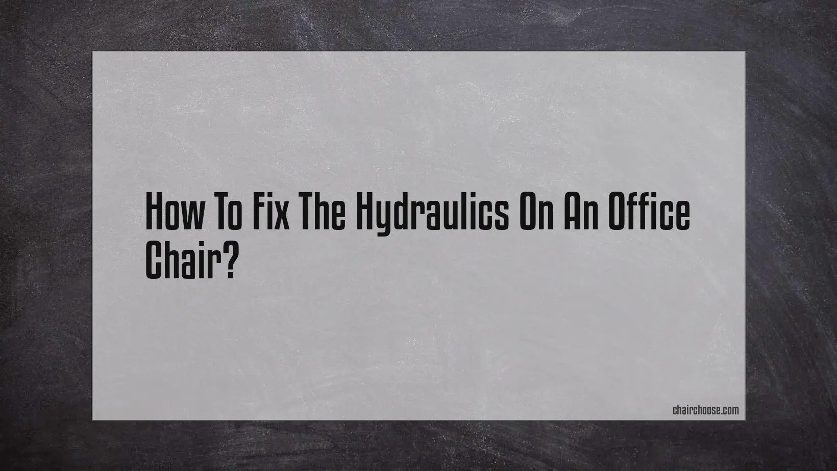 how to fix the hydraulics on an office chair